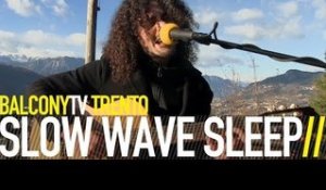 SLOW WAVE SLEEP - CAVEAT EMPTOR (BalconyTV)