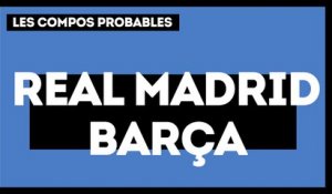 Real Madrid - FC Barcelone : les compositions probables