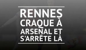 8es - Rennes craque à Arsenal et s'arrête là