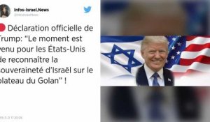 Trump se prononce pour la reconnaissance de la souveraineté d'Israël sur le Golan.