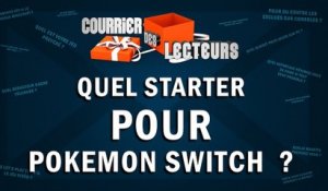 Quel Starter pour POKEMON SWITCH ? | LE COURRIER DES LECTEURS #92