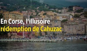 En Corse, l'illusoire rédemption de Jérôme Cahuzac