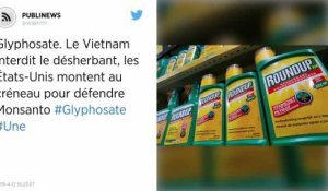 Glyphosate. Le Vietnam interdit le désherbant, les États-Unis montent au créneau pour défendre Monsanto