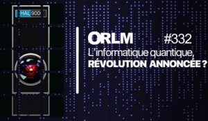 ORLM-332 : l’informatique quantique, révolution annoncée ?