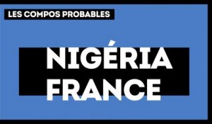 Nigéria-France : les compositions probables