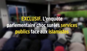 EXCLUSIF. L’enquête parlementaire choc sur les services publics face aux islamistes