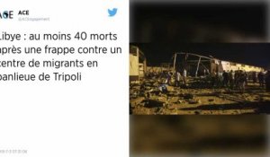 Libye : Près de 40 morts dans un raid aérien contre un centre de migrants près de Tripoli