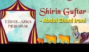 Eid Special | Shirin Guftar | Eid ul Azha 2017 | Abdul Ghani Irani Songs