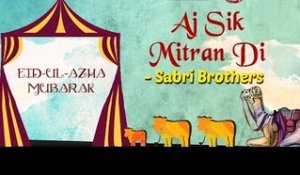 Eid Special | Aj Sik Mitran Di | Eid ul Azha 2017 | Sabri Brothers Songs