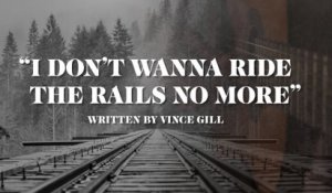 Vince Gill - I Don't Wanna Ride The Rails No More