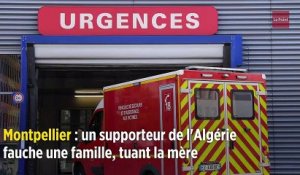 Montpellier : un supporteur de l'Algérie fauche une famille, tuant la mère