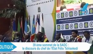 Le discours de Felix Tshisekedi au 39 ème sommet de la SADC