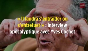 « Il faudra s'entraider ou s'entretuer » : interview apocalyptique avec Yves Cochet