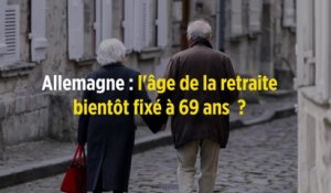 Allemagne : l'âge de la retraite bientôt fixé à 69 ans  ?