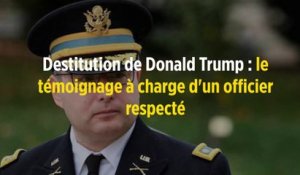 Destitution de Donald Trump : le témoignage à charge d'un officier respecté