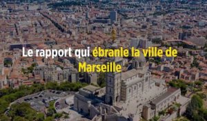 Le rapport qui ébranle la ville de Marseille