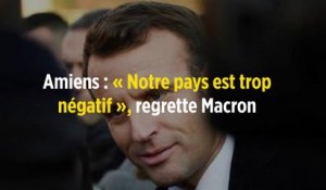 Amiens : « Notre pays est trop négatif », regrette Macron