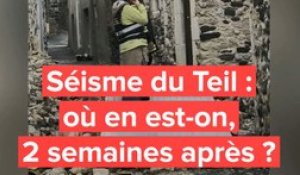 Séisme du Teil : 2 semaines après, où en est-on ?