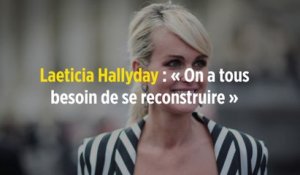 Laeticia Hallyday : « On a tous besoin de se reconstruire »