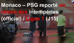 Monaco – PSG reporté en raison des intempéries (officiel) / Ligue 1 (J15)