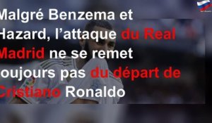 Malgré Benzema et Hazard, l’attaque du Real Madrid ne se remet toujours pas du départ de Cristiano