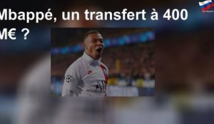 Mbappé, un transfert à 400 M€?