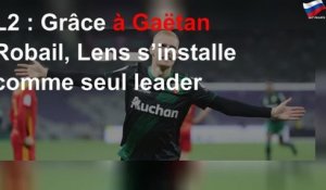 L2 : Grâce à Gaëtan Robail, Lens s’installe comme seul leader