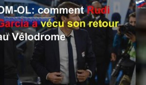OM-OL: comment Rudi Garcia a vécu son retour au Vélodrome