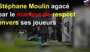 Stéphane Moulin agacé par le manque de respect envers ses joueurs