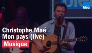 Mon Pays - Christophe Maé - France Bleu Live