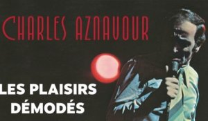 Charles Aznavour - Les plaisirs démodés