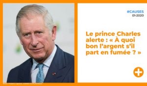 Le prince Charles alerte : « À quoi bon l’argent s’il part en fumée ? »