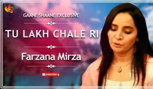 Tu Lakh Chale Ri | Live Performance | Farzana Mirza | Exclusive | Gaane Shaane