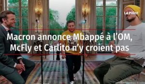 Macron annonce Mbappé à l’OM, McFly et Carlito n’y croient pas