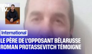 "Je pense qu'il a été contraint": le père de l'opposant biélorusse, Roman Protassevitch, témoigne
