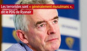 Les terroristes sont « généralement musulmans », dit le PDG de Ryanair