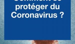 Coronavirus : Quels sont les bons gestes à adopter pour éviter la contamination par le Covid-19 ?