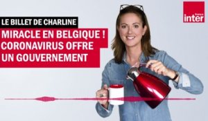 Miracle en Belgique : Coronavirus offre un gouvernement - Le Billet de Charline