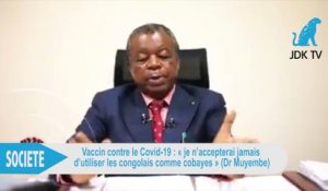 DR MUYEMBE: (Covid-19) Je n'accepterai jamais d'utiliser les congolais comme cobayes