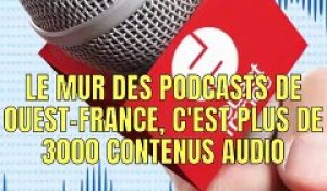 Le Mur des podcasts de Ouest-France