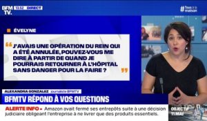 J'avais une opération du rein qui a été annulée. Quand pourrais-je retourner à l'hôpital sans danger? BFMTV répond à vos questions