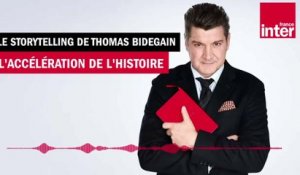 L'accélération de l'histoire -La chronique de Thomas Bidegain