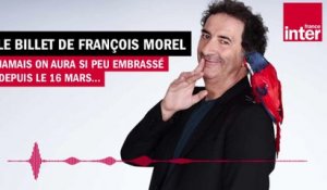 Jamais on aura si peu embrassé depuis le 16 mars - Le Billet de François Morel