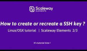 Linux/OSX Tutorial  |  How to create or recreate a SSH key ? 2/3 | Scaleway Elements