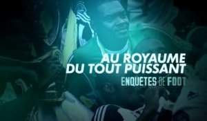 Enquêtes de foot : au royaume du tout puissant