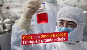 Chine : un possible vaccin fabriqué à grande échelle