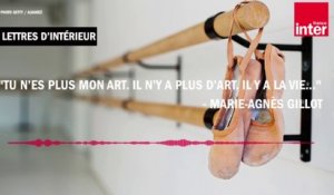 "Tu n’es plus mon art. Il n’y a plus d’art. Il y a la vie..."- Marie-Agnès Gillot