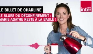 Le blues du déconfinement : Marie-Agathe reste à La Baule ! - Le Billet de Charline