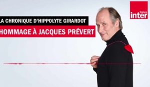 Hommage à Jacques Prévert - La chronique d'Hippolyte Girardot