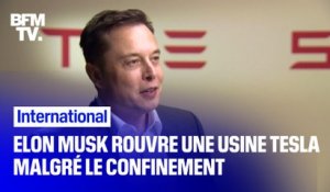 Elon Musk rouvre une usine Tesla, défiant les mesures de confinement d'un comté de Californie